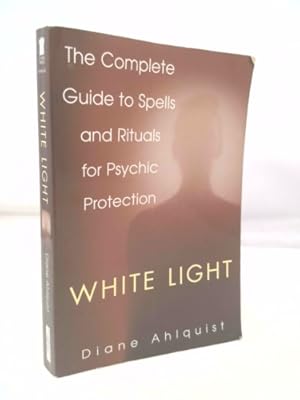 Bild des Verkufers fr White Light: The Complete Guide to Spells and Rituals for Psychic Protection zum Verkauf von ThriftBooksVintage