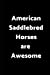 Seller image for American Saddlebred Horses Are Awesome: 6 x 9 - 120 pages - Wide Ruled Lined Journal Diary Notebook for The Horse enthusiast [Soft Cover ] for sale by booksXpress