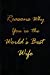 Image du vendeur pour Reasons Why You're the World's Best Wife: Blank Lined Love Journals (6"x9") for married partner Keepsakes,Gifts (Funny and Gag) for Wife, Future Wife and Brides from Husband, Groom and future Hubby. [Soft Cover ] mis en vente par booksXpress