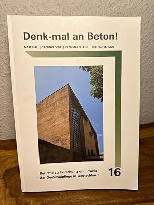 Denk-mal an Beton! Material, Technologie, Denkmalpflege, Restaurierung. Berichte zu Forschung und...