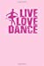 Seller image for Live Love Dance: Journal Notebook 100 Pages 6 x 9 Ballet Ballerina Diary Daily Planner Lined Writing Paper [Soft Cover ] for sale by booksXpress