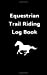 Seller image for Equestrian Trail Riding Log Book: 5 x 8 - 100 pages - Horse Trail Riding Log Book with Map Page, Log Page, Lined Trail Notes Pages. Great for Students and Guides to give as gifts to your customers. [Soft Cover ] for sale by booksXpress