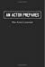 Image du vendeur pour An Actor Prepares - The Actor's Journal: Blank Lined Journals for actors (6"x9") 110 pages for Gifts (Funny, motivational,inspirational and Gag), . for theater,drama,plays,Broadways and movies. [Soft Cover ] mis en vente par booksXpress