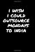 Seller image for I Wish I Could Outsource Mondays To India: Sarcastic Funny Gag - Friends, Colleagues & Co-Workers - Sarcasm Journal Notebook [Soft Cover ] for sale by booksXpress