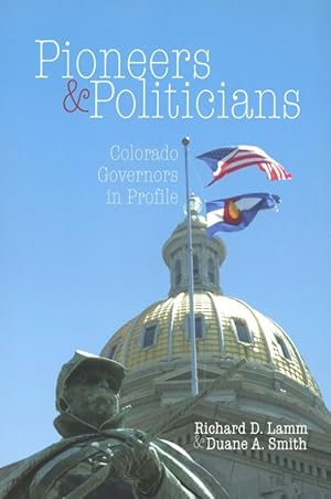 Seller image for Pioneers & Politicians: Colorado Governors in Profile for sale by The Anthropologists Closet