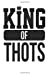 Imagen del vendedor de King of Thots: White, Black Design, Blank College Ruled Line Paper Journal Notebook for Ladies and Guys. (Valentines and Sweetest Day 6 x 9 inch Composition Book: Journal Diary For Writing and Notes) [Soft Cover ] a la venta por booksXpress
