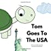 Seller image for Tom Goes To The USA: The Adventures of Tom Tortoise [Soft Cover ] for sale by booksXpress