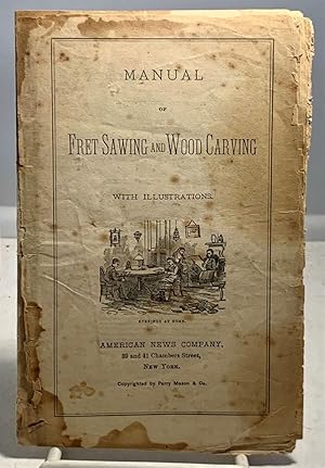 Imagen del vendedor de Manual of Fret Sawing and Wood Carving with Illustrations a la venta por S. Howlett-West Books (Member ABAA)