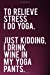 Bild des Verkufers fr To Relieve Stress I Do Yoga Just Kidding I Drink Wine In My Yoga Pants: 110-Page Funny Sarcastic Blank Lined Journal Makes Great Sister, Mom or Girlfriend Gift Idea, 6"x9" [Soft Cover ] zum Verkauf von booksXpress