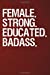 Seller image for Female Strong Educated Badass: Feminist Journal and Gender Empowerment Notebook (Feminism Series) [Soft Cover ] for sale by booksXpress