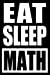 Seller image for Eat Sleep Math | Notebook for a Mathematician, Blank Lined Journal: Medium Spacing Between Lines [Soft Cover ] for sale by booksXpress
