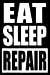 Seller image for Eat Sleep Repair | Cool Notebook for a Operations Mechanic, College Ruled Journal: Medium Ruled [Soft Cover ] for sale by booksXpress
