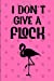 Seller image for I Don't Give A Flock: Flamingo Notebook - 120 College Ruled Pages - 6" x 9" Journal, Notebook, Diary - Pink Polka Dot Trendy and Tropical [Soft Cover ] for sale by booksXpress