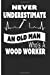 Image du vendeur pour Never Underestimate An Old Man Who's A Woodworker: Journal, Logbook for Woodworking Projects, To Do List, Carpentry Items or Notes. Has many uses in a woodworkers shop. [Soft Cover ] mis en vente par booksXpress
