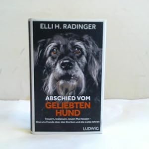 Abschied vom geliebten Hund. Trauern, loslassen, neuen Mut fassen  Was uns Hunde über das Sterbe...