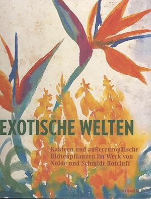 Immagine del venditore per Exotische Welten: Kakteen und auereuropische Bltenpflanzen im Werk von Nolde und Schmidt-Rottluff venduto da bcher-stapel