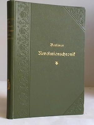 Berliner Revolutionschronik. Darstellung der Berliner Bewegung im Jahre 1848 in politischer, sozi...