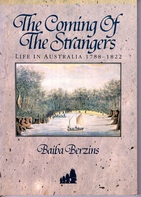 Coming of the Strangers: Life in Australia 1788-1822 by Baiba Berzins