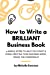 Image du vendeur pour How to Write a Brilliant Business Book: 4 Simple Steps to Help You Start & Finish Writing Your Business Book Minus the Overwhelm [Soft Cover ] mis en vente par booksXpress