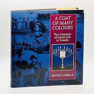 A Coat of Many Colours: Two Centuries of Jewish Life in Canada [SIGNED]