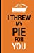 Bild des Verkufers fr I threw my pie for you: Cuaderno Orange is the New Black. Tapa blanda, naranja, 14 x 21 cm, 140 paginas (Spanish Edition) [Soft Cover ] zum Verkauf von booksXpress