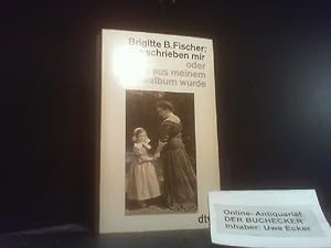 Sie schrieben mir oder was aus meinem Poesiealbum wurde. Brigitte B. Fischer / dtv ; 1685