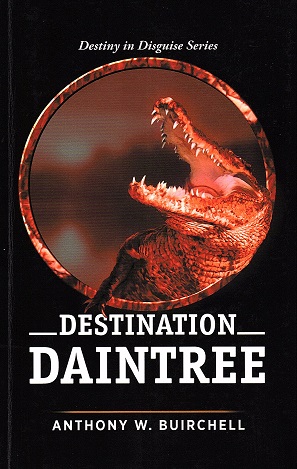 Destination Daintree: Journey to Crocodile Country North Queensland (Destiny in Disguise) by Anth...