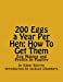 Seller image for 200 Eggs a Year Per Hen: How To Get Them: Egg Making and Profits In Poultry [Soft Cover ] for sale by booksXpress