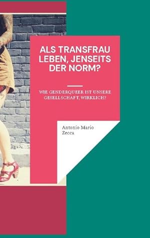 Bild des Verkufers fr Als Transfrau leben, jenseits der Norm? : Wie genderqueer ist unsere Gesellschaft, wirklich? zum Verkauf von Smartbuy