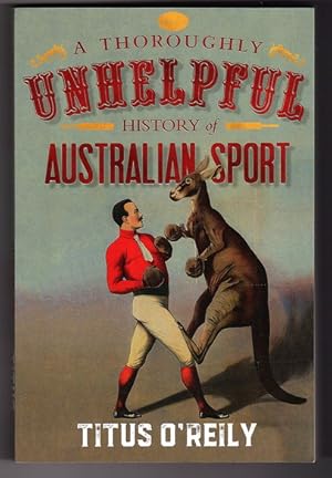 Image du vendeur pour A Thoroughly Unhelpful History of Australian Sport by Titus O'Reily mis en vente par Book Merchant Bookstore