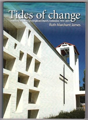 Tides of Change: A History of St Philip's Anglican Church, Cottesloe 1911-2011 by Ruth Marchant J...