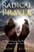 Immagine del venditore per Radical Prayer: 9 Biblical Concepts That Will Forever Change the Way You Pray [Soft Cover ] venduto da booksXpress