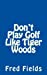 Seller image for Don't Play Golf Like Tiger Woods [Soft Cover ] for sale by booksXpress