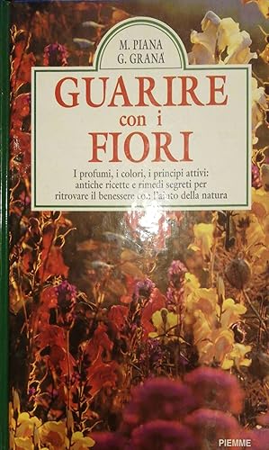 Guarire con i fiori. I profumi, i colori, i principi attivi