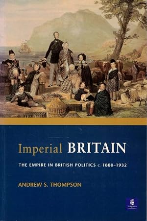 Imperial Britain. The empire in British politics c. 1880 - 1932