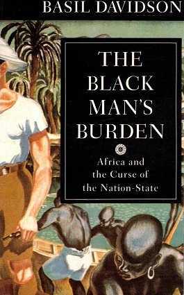 The black man's burden. Africa and the curse of Nation-State.