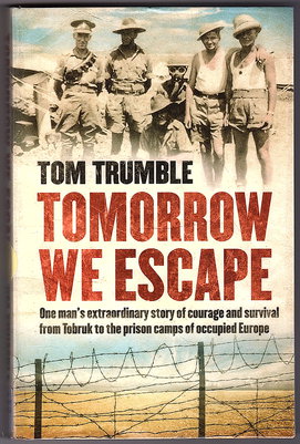 Tomorrow We Escape: One Man's Extraordinary Story of Courage and Survival From Tobruk to the Pris...