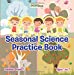 Seller image for Seasonal Science Practice Book | ToddlerGrade 1 - Ages 1 to 7 [Soft Cover ] for sale by booksXpress