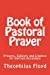 Seller image for Book of Pastoral Prayer: Prayers, Collects and Litanies for Various Occasions [Soft Cover ] for sale by booksXpress