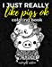 Seller image for I Just Really Like Pigs Ok Coloring Book Midnight Edition: Pig Coloring Book for Adults, Kids and Seniors with Paisley, Henna and Mandala Designs to . Pages (Gift for Pig Lovers) (Volume 2) [Soft Cover ] for sale by booksXpress