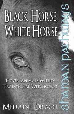 Imagen del vendedor de Black Horse, White Horse : Power Animals Within Traditional Witchcraft a la venta por GreatBookPrices