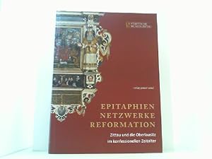 Bild des Verkufers fr Epitaphien, Netzwerke, Reformation. Zittau und die Oberlausitz im konfessionellen Zeitalter. Ausstellungskatalog. Mit einem Bestandskatalog der Zittauer Epitaphien. zum Verkauf von Antiquariat Uwe Berg