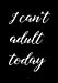 Imagen del vendedor de I can't adult today: Funny Quote Journal, notebook, funny humorous gift - white elephant gag gift [Soft Cover ] a la venta por booksXpress