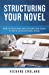 Seller image for Structuring Your Novel: How to Structure and Outline Your Story to Write an Exceptional Novel [Soft Cover ] for sale by booksXpress