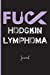Bild des Verkufers fr Fuck Hodgkin Lymphoma : Journal: A Personal Journal for Sounding Off : 110 Pages of Personal Writing Space : 6 x 9 : Diary, Write, Doodle, Notes, Sketch Pad : Lymphocytes, Immune System, T Cells [Soft Cover ] zum Verkauf von booksXpress