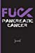 Bild des Verkufers fr Fuck Pancreatic Cancer : Journal: A Personal Journal for Sounding Off : 110 Pages of Personal Writing Space : 6 x 9 : Diary, Write, Doodle, Notes, Sketch Pad : Pancreas, Pancreatic Adenocarcinoma [Soft Cover ] zum Verkauf von booksXpress