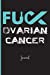 Bild des Verkufers fr Fuck Ovarian Cancer : Journal: A Personal Journal for Sounding Off : 110 Pages of Personal Writing Space : 6 x 9 : Diary, Write, Doodle, Notes, Sketch Pad : Fallopian Tubes, Tumors, Cysts [Soft Cover ] zum Verkauf von booksXpress