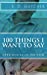 Seller image for 100 Things I Want to Say: Specifically to You [Soft Cover ] for sale by booksXpress