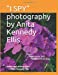 Immagine del venditore per I SPY" photography by Anita Kennedy Ellis: Volume I, Flowers in the Yard.Wildflowers in the Field. [Soft Cover ] venduto da booksXpress