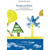 Seller image for Storia di Pino e del prodigio della voce dell'acqua. E del prodigio della voce dell'acqua. for sale by INGARDIO